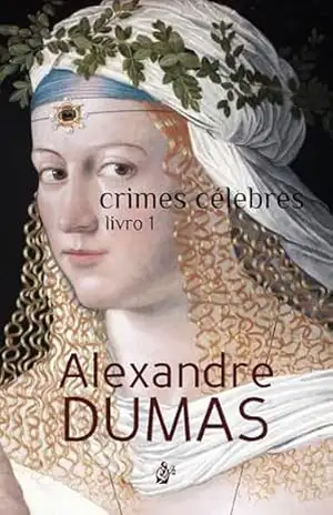Crimes Célebres: Livro 1 – Alexandre Dumas