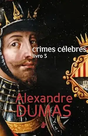 Crimes Célebres: Livro 3 – Alexandre Dumas