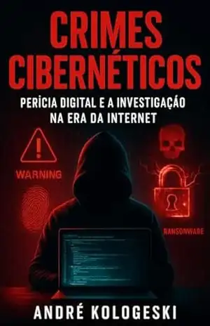 Crimes Cibernéticos: Perícia Digital e a Investigação na Era da Internet (Série 24ª) - ANDRÉ KOLOGESKI