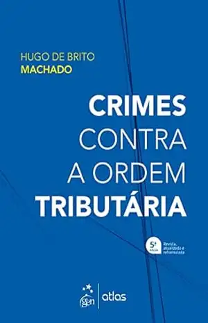 Crimes Contra a Ordem Tributária – 5ª Edição 2022 – Hugo de Brito Machado