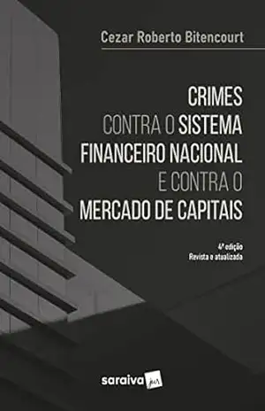 Crimes Contra o Sistema Financeiro – 4ª Edição 2022 – Cezar Roberto Bitencourt
