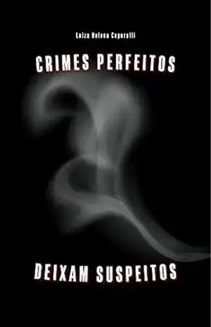 Crimes perfeitos deixam suspeitos - Luiza Helena Caporalli