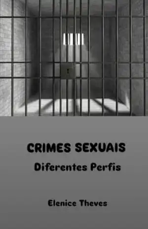 Crimes Sexuais: Diferentes Perfis – Elenice  Theves