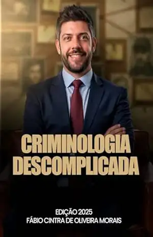 Criminologia DESCOMPLICADA: Transforme o difícil em prático. DESCOMPLIQUE – Fábio Cintra de Oliveira Morais