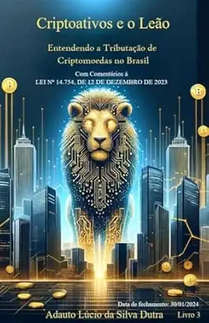 Criptoativos e o Leão: Entendendo a Tributação de Criptomoedas no Brasil – ADAUTO LÚCIO DA SILVA DUTRA