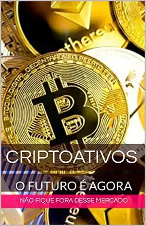 CRIPTOATIVOS – O FUTURO É AGORA: Não fique fora desse mercado - Roberto Brito