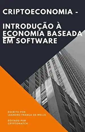 Criptoeconomia – A Revolução do dinheiro no séc.XXI: A Inevitabilidade do surgimento dos criptoativos (Cryptowatch Books Editions) - Leandro França de Mello