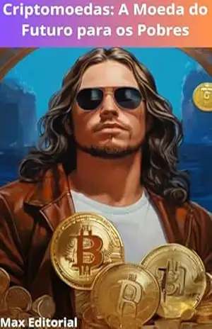Criptomoedas: A Moeda do Futuro para os Pobres (CRIPTOMOEDAS, BITCOINS & BLOCKCHAIN) – MAX EDITORIAL