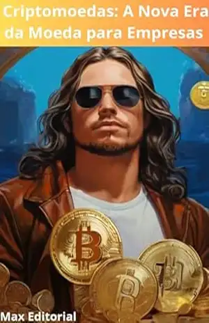 Criptomoedas: A Nova Era da Moeda para Empresas (CRIPTOMOEDAS, BITCOINS & BLOCKCHAIN) – MAX EDITORIAL