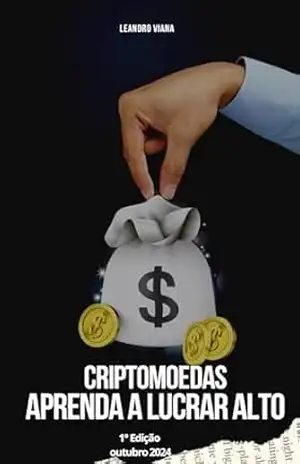Criptomoedas: Aprenda a Lucrar Alto – Leandro Viana