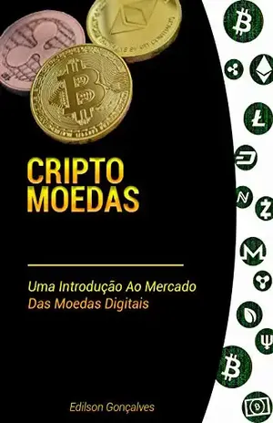 Criptomoedas: Uma Introdução ao Mercado Das Moedas Digitais - Edilson Ferreira Gonçalves