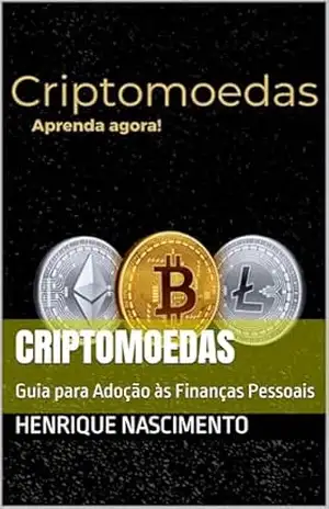 Criptomoedas: Guia para Adoção às Finanças Pessoais – Henrique Nascimento