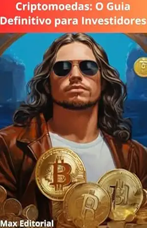 Criptomoedas: O Guia Definitivo para Investidores (CRIPTOMOEDAS, BITCOINS & BLOCKCHAIN) – MAX EDITORIAL