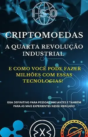 Criptomoedas: A quarta revolução industrial e como fazer muito dinheiro com essa tecnologia - Rafael Teixeira