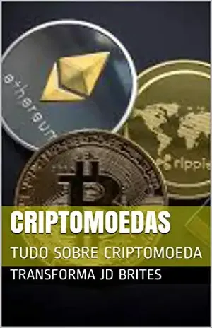 CRIPTOMOEDAS: TUDO SOBRE CRIPTOMOEDA - TRANSFORMA JD BRITES