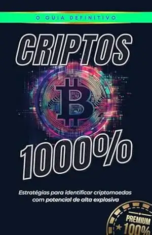 Criptos 1000%: Estratégias para identificar Criptomoedas com potencial de alta explosiva – Matheus Martins Soares