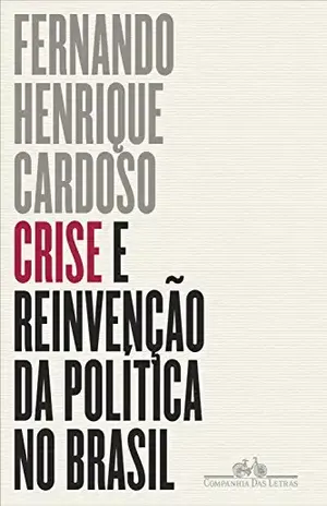 Crise e reinvenção da política no Brasil – Fernando Henrique Cardoso