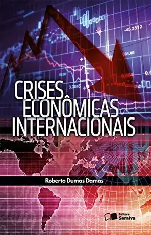 CRISES ECONÔMICAS INTERNACIONAIS - ROBERTO DUMAS DAMAS