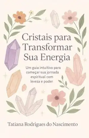 Cristais para transformar sua energia – Iniciantes – Tatiana Nascimento