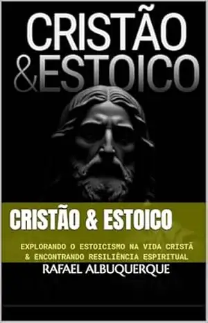 CRISTÃO & ESTOICO: EXPLORANDO O ESTOICISMO NA VIDA CRISTÃ E ENCONTRANDO RESILIENCIA ESPIRITUAL – RAFAEL  ARAUJO