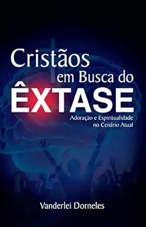 Cristãos em Busca do Êxtase – Vanderlei Dorneles