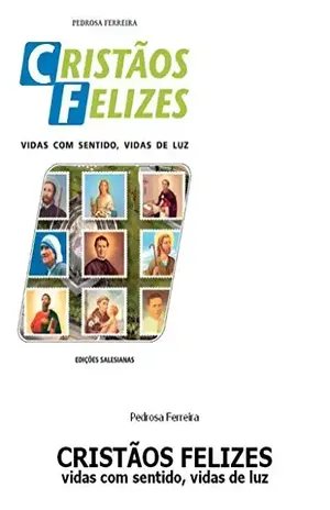 Cristãos felizes: Vidas com sentido, vidas de luz – Pedrosa Ferreira