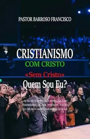 Cristianismo Com Cristo E Sem Cristo - Pastor Barroso Francisco