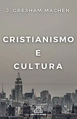 Cristianismo e Cultura – J. Gresham Machen