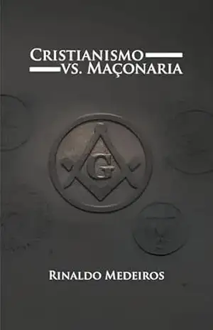Cristianismo vs. Maçonaria – Rinaldo Medeiros