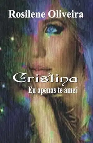 CRISTINA: Eu apenas te amei - ROSILENE  OLIVEIRA