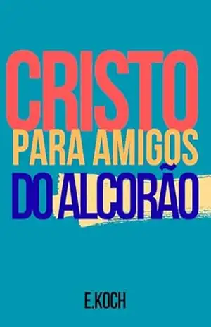 Cristo para Amigos do Alcorão (Teologia Brasileira) - Evelyn Koch