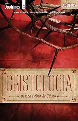 Cristologia | Professor: Pessoa e obra de Cristo (Doutrinas) – Editora Cristã Evangélica
