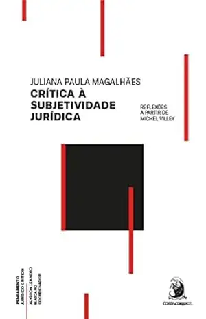 Crítica à subjetividade jurídica: reflexões a partir de Michel Villey – Juliana Paula Magalhães