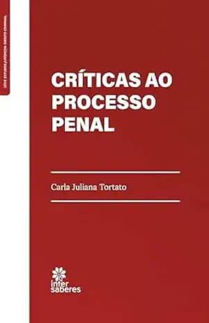 Críticas ao Processo Penal – Carla Juliana Tortato
