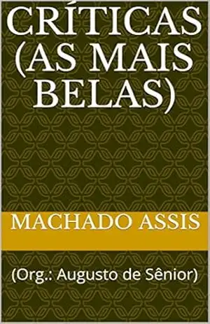 CRÍTICAS (AS MAIS BELAS): (Org.: Augusto de Sênior) – MACHADO ASSIS
