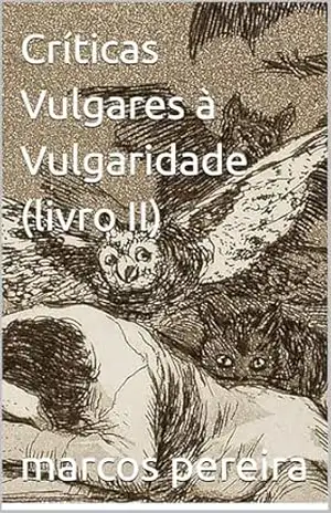 Críticas Vulgares à Vulgaridade: parte II – marcos pereira