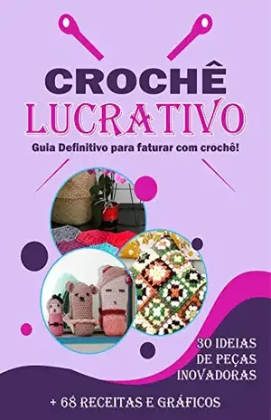 Crochê Lucrativo – Um Guia Definitivo – Jonathas  Almeida