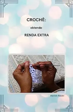 Crochê: obtendo renda extra – Marinês Roedel