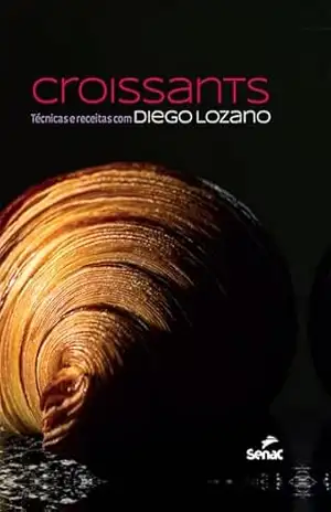 Croissants: Técnicas e receitas com Diego Lozano – Diego Lozano