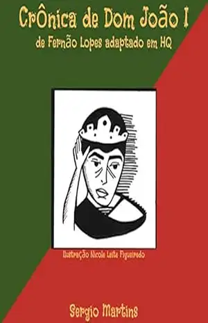 CRÔNICA DE DOM JOÃO I DE FERNÃO LOPES ADAPTADO EM HQ (Os Grandes Reis Livro 1) – Sergio Chaves Martins