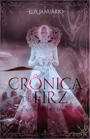 Crônica de Firz: A ascensão da rainha – Elis Januário