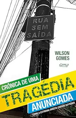 Crônica de uma tragédia anunciada: como a extrema–direita chegou ao poder – Wilson Gomes