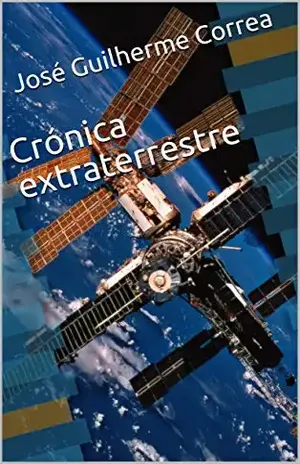 Crónica extraterrestre - José Guilherme Correa