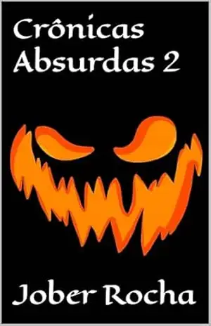 Crônicas Absurdas 2 – Jober Rocha