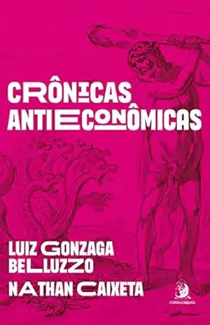 Crônicas antieconômicas – Luiz Gonzaga Belluzzo