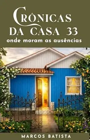 Crônicas da Casa 33: Onde moram as ausências (Coleção 33) – Marcos Batista