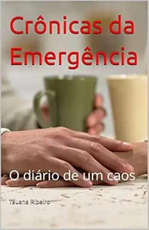 Crônicas da Emergência: O diário de um caos - Tauana Ribeiro
