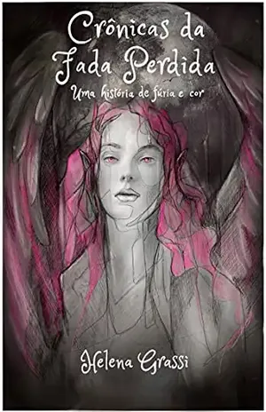 Crônicas da Fada Perdida: Uma História de Fúria e Cor - Helena Grassi