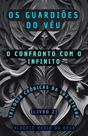 Crônicas Da Luz Eterna – Livro 2 – Os Guardiões Do Véu – Alberto Mario Da Rosa