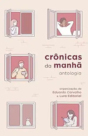 Crônicas da Manhã: antologia – Eduardo  Carvalho
